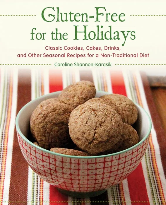 Gluten-Free for the Holidays: Classic Cookies, Cakes, Drinks, and Other Seasonal Recipes for a Non-traditional Diet