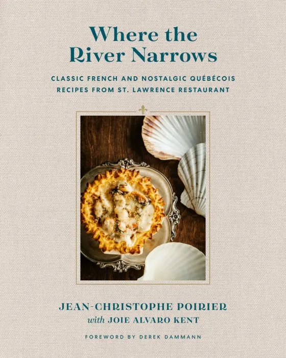 Where the River Narrows: Classic French & Nostalgic Québécois Recipes From St. Lawrence Restaurant