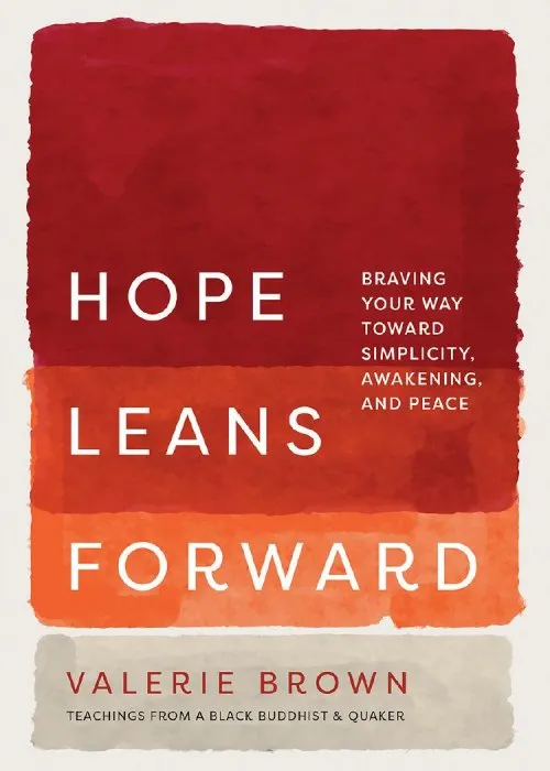 Hope Leans Forward: Braving Your Way toward Simplicity, Awakening, and Peace