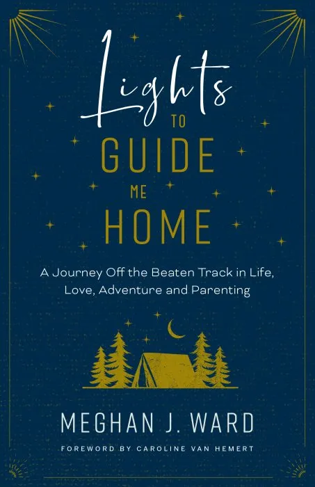 Lights to Guide Me Home: a Journey Off the Beaten Track in Life, Love, Adventure, and Parenting