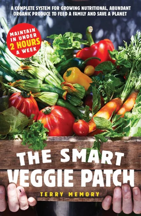 The Smart Veggie Patch: A complete system for growing nutritional, abundant organic produce to feed a family and save a planet
