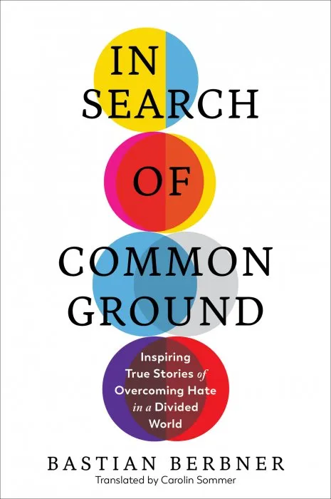 In Search of Common Ground: Inspiring True Stories of Overcoming Hate in a Divided World