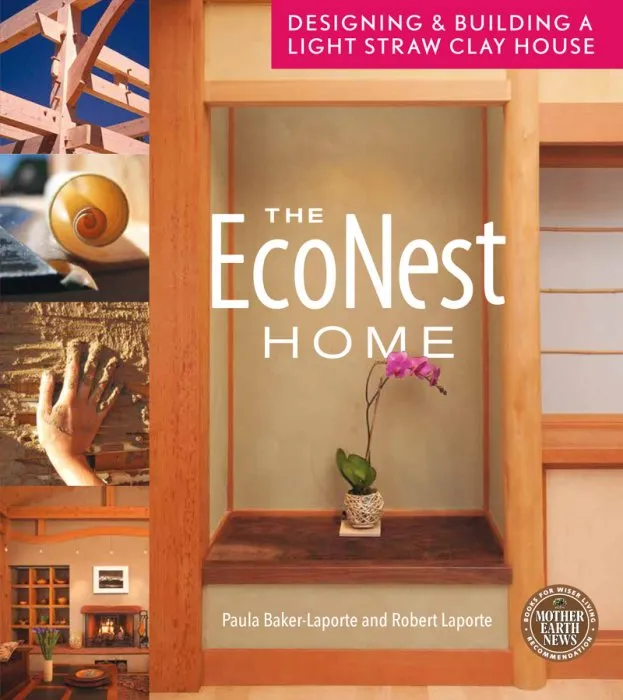 The EcoNest Home: Designing & Building a Light Straw Clay House (Mother Earth News Book for Wiser Living)