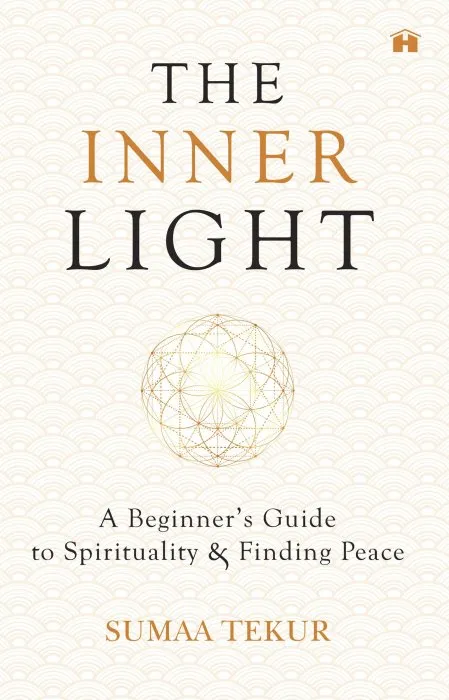 The Inner Light: A Beginner's Guide To Spirituality And Finding Peace