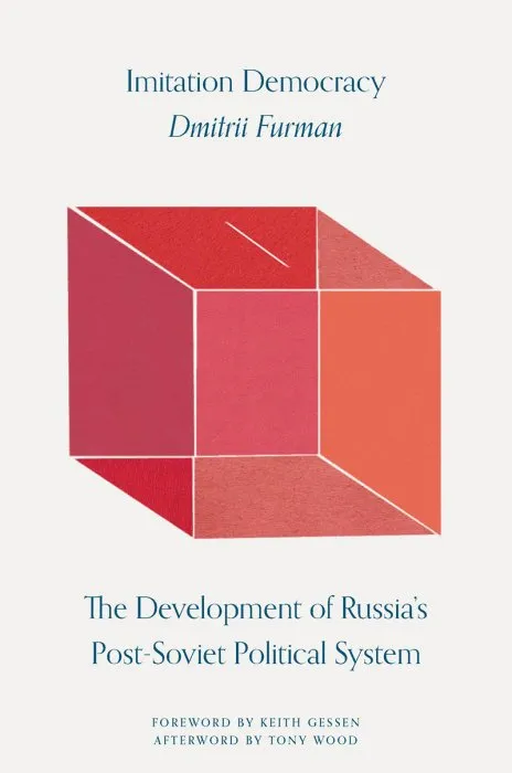 Imitation Democracy: the Development of Russia's Post-Soviet Political System