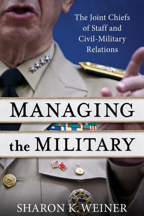 Managing the Military: The Joint Chiefs of Staff and Civil-Military Relations