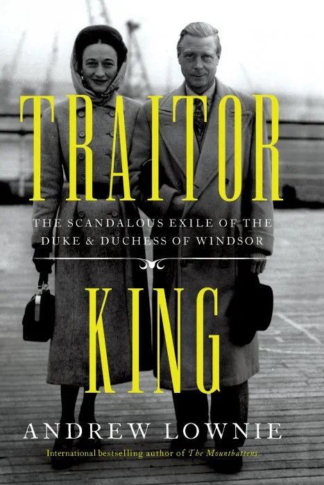Traitor King: the Scandalous Exile of the Duke & Duchess of Windsor
