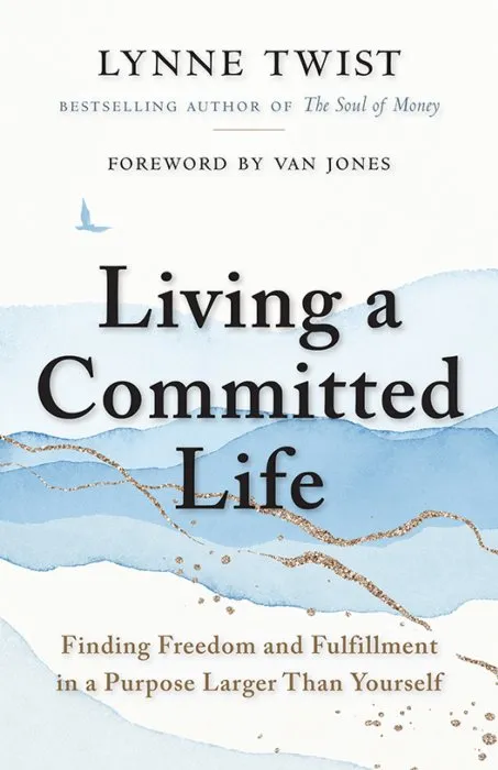 Living a Committed Life: Finding Freedom and Fulfillment in a Purpose Larger Than Yourself