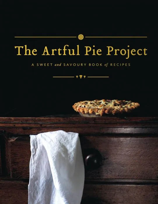 The Artful Pie Project: A Sweet and Savoury Book of Recipes