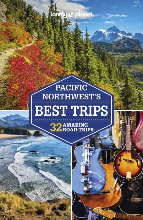 Lonely Planet Pacific Northwest's Best Trips, 5th Edition