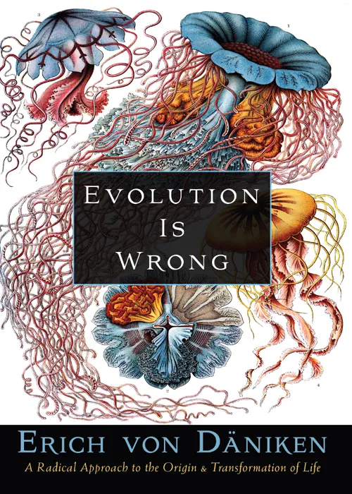 Evolution Is Wrong: a Radical Approach to the Origin and Transformation of Life (Erich von Daniken Library)