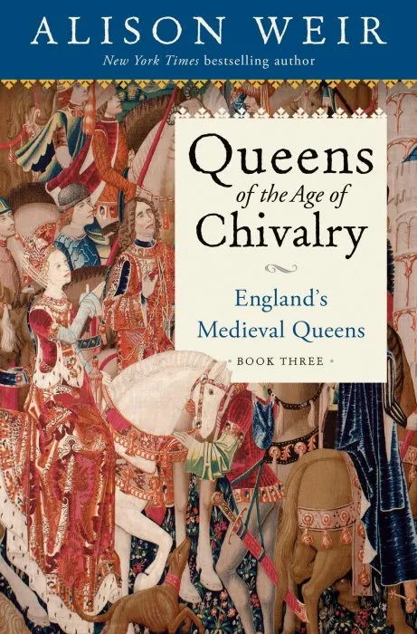Queens of the Age of Chivalry (England's Medieval Queens #3)