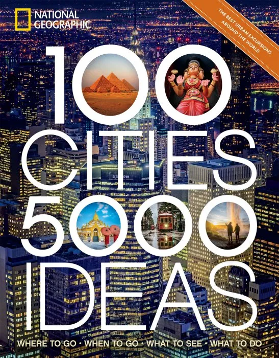 100 Cities, 5,000 Ideas: Where to Go, When to Go, What to See, What to Do (National Geographic & Yellow Border Design)