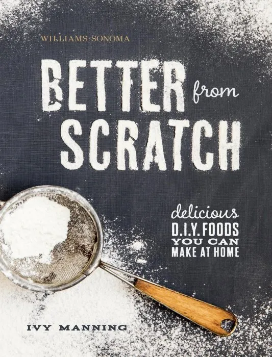 Better from Scratch: Delicious D.I.Y. Foods You Can Make at Home (Williams-sonoma)