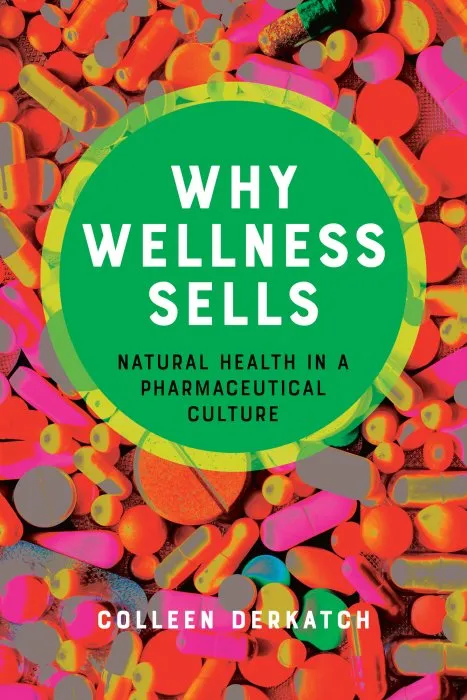 Why Wellness Sells: Natural Health in a Pharmaceutical Culture (Health Communication)