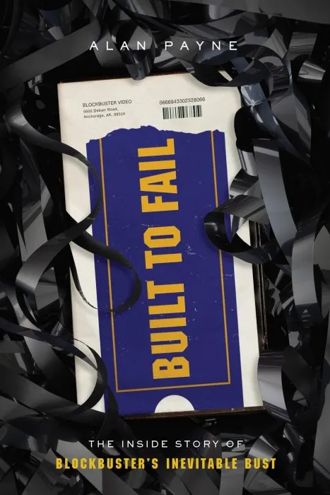 Built to Fail: the Inside Story of Blockbuster's Inevitable Bust