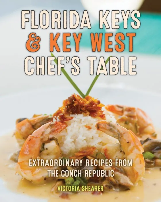 Florida Keys & Key West Chef's Table: Extraordinary Recipes from the Conch Republic, 2nd Edition
