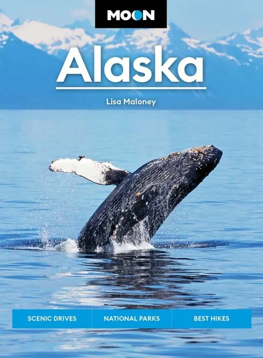 Moon Alaska: Scenic Drives, National Parks, Best Hikes (Travel Guide), 3rd Edition