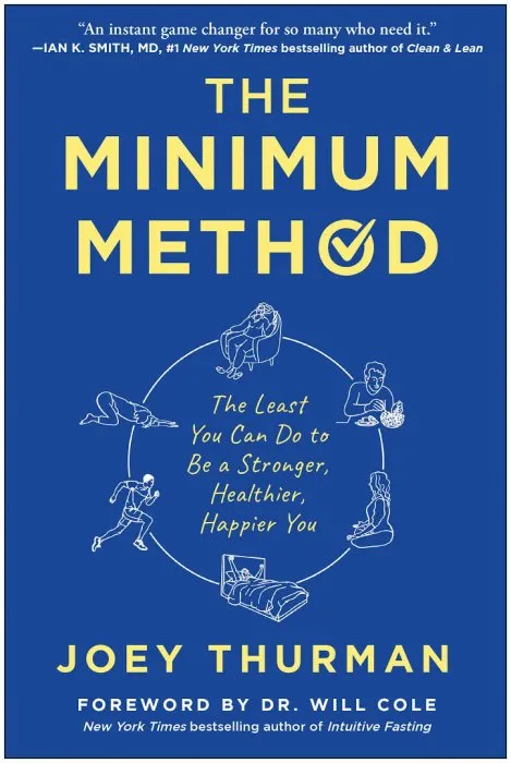 The Minimum Method: The Least You Can Do to Be a Stronger, Healthier, Happier You