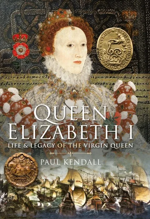 Queen Elizabeth I: Life and Legacy of the Virgin Queen
