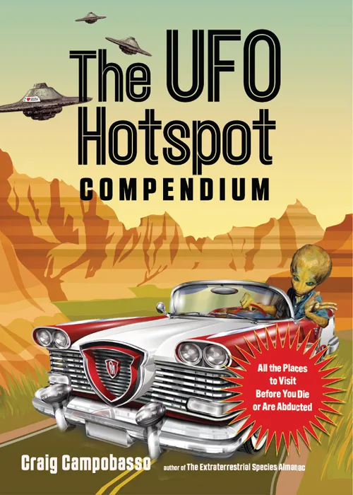 The UFO Hotspot Compendium: All the Places to Visit Before You Die or Are Abducted (MUFON)