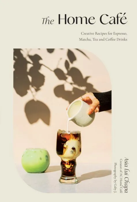 The Home Café: Creative Recipes for Espresso, Matcha, Tea and Coffee Drinks