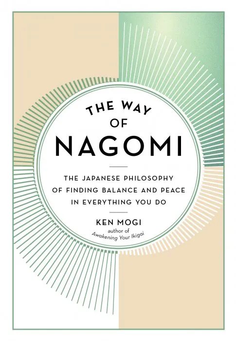 The Way of Nagomi: The Japanese Philosophy of Finding Balance and Peace in Everything You Do