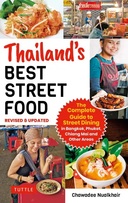 Thailand's Best Street Food: The Complete Guide to Streetside Dining in Bangkok, Chiang Mai, Phuket and Other Areas