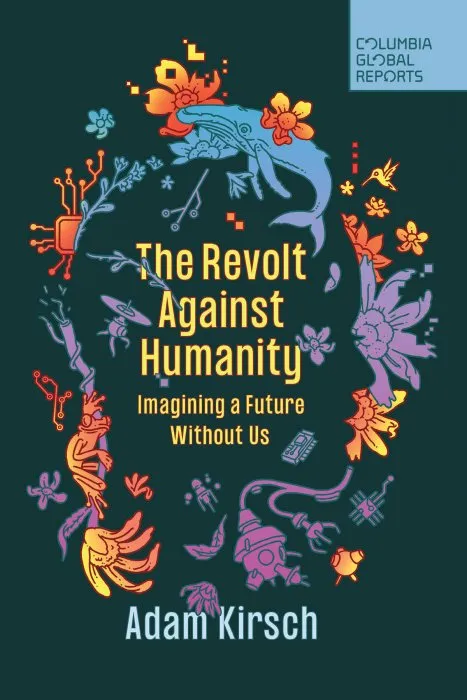 The Revolt Against Humanity: Imagining a Future Without Us