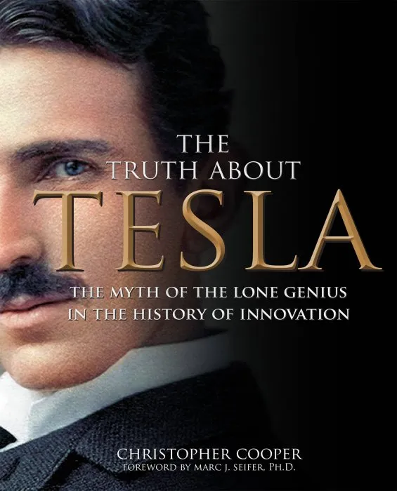 The Truth About Tesla: The Myth of the Lone Genius in the History of Innovation
