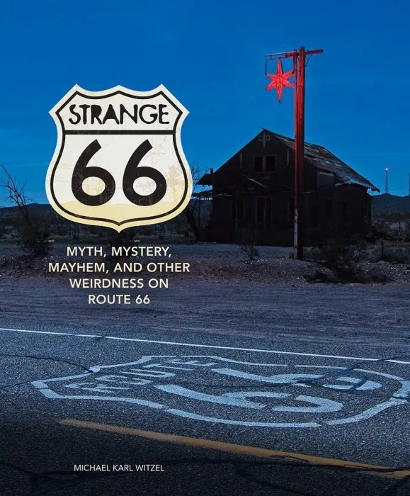 Strange 66: Myth, Mystery, Mayhem, and Other Weirdness on Route 66