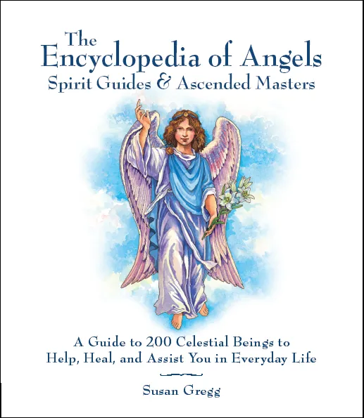 The Complete Encyclopedia of Angels: A Guide to 200 Celestial Beings to Help, Heal, and Assist You in Everyday Life