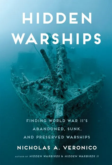 Hidden Warships: Find World War II's Abandoned, Sunk, and Preserved Warships