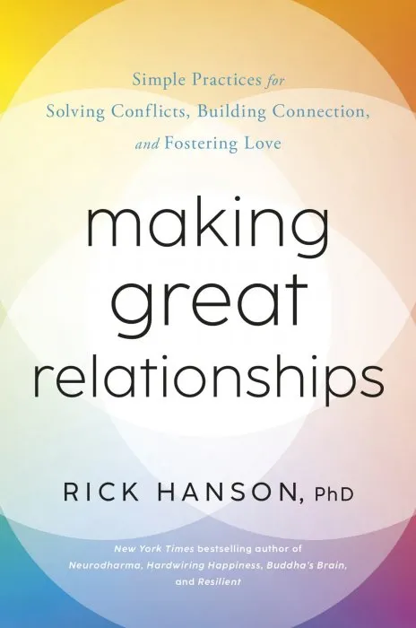 Making Great Relationships: Simple Practices for Solving Conflicts, Building Cooperation, and Fostering Love