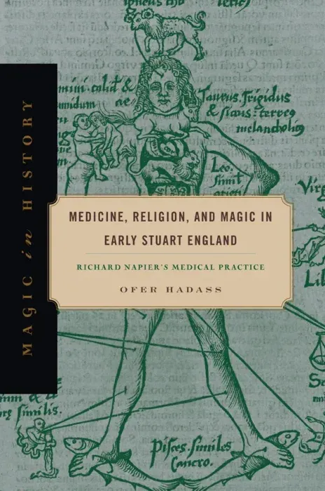 Medicine, Religion, and Magic in Early Stuart England: Richard Napier's Medical Practice (Magic in History)