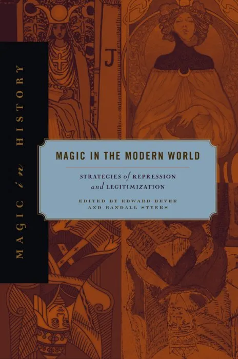 Magic in the Modern World: Strategies of Repression and Legitimization (Magic in History)