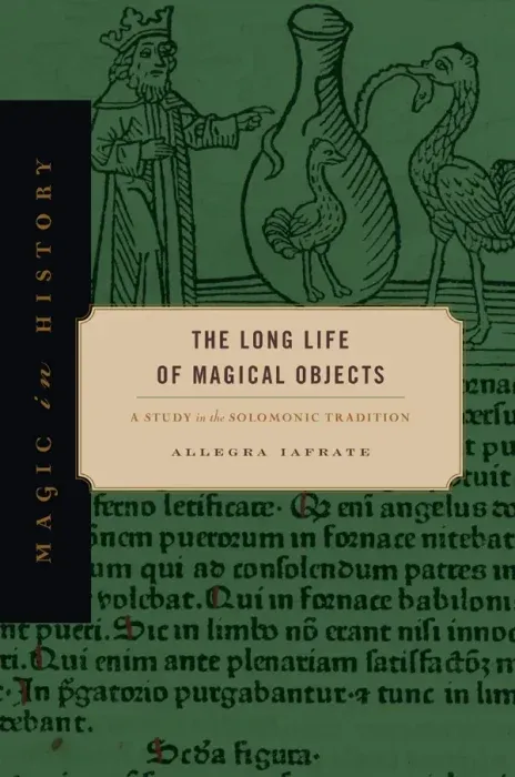 The Long Life of Magical Objects: A Study in the Solomonic Tradition (Magic in History)