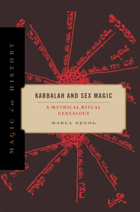 Kabbalah and Sex Magic: A Mythical-Ritual Genealogy (Magic in History)