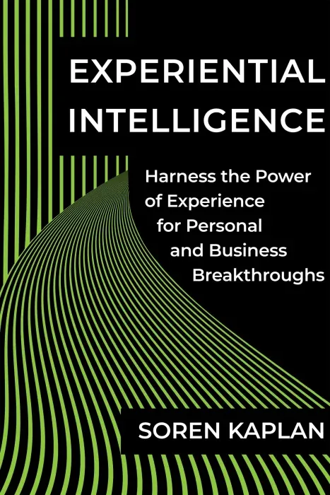 Experiential Intelligence: Harness the Power of Experience for Personal and Business Breakthroughs