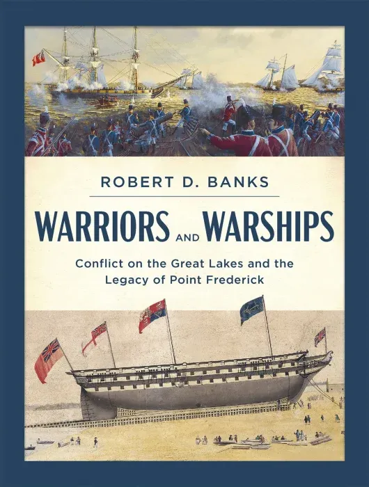 Warriors and Warships: Conflict on the Great Lakes and the Legacy of Point Frederick