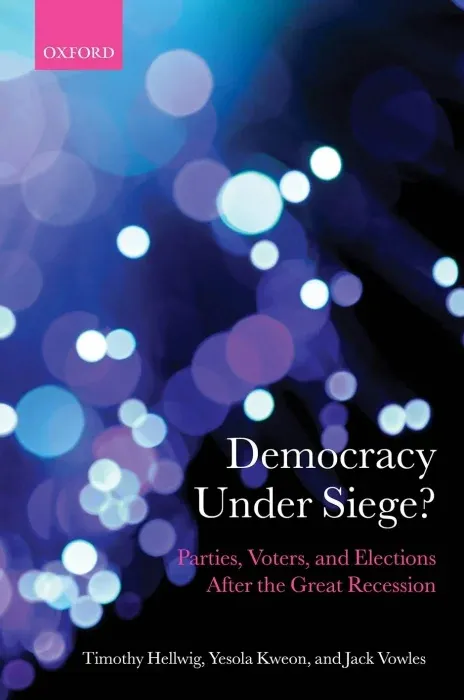 Democracy Under Siege?: Parties, Voters, and Elections After the Great Recession (Comparative Study of Electoral Systems)
