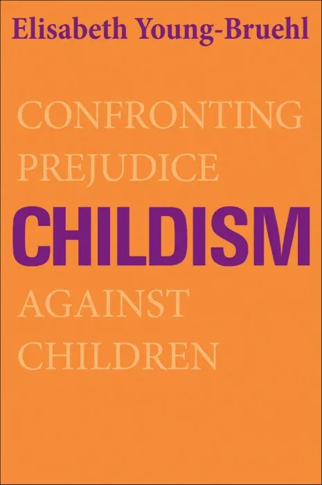 Childism: Confronting Prejudice Against Children