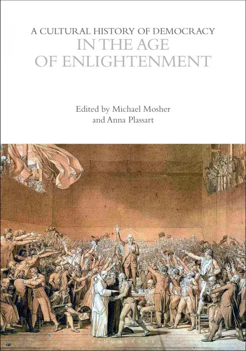 A Cultural History of Democracy in the Age of Enlightenment (The Cultural Histories)