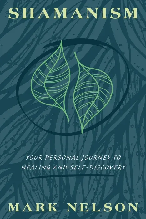 Shamanism: Your Personal Journey to Healing and Self-Discovery