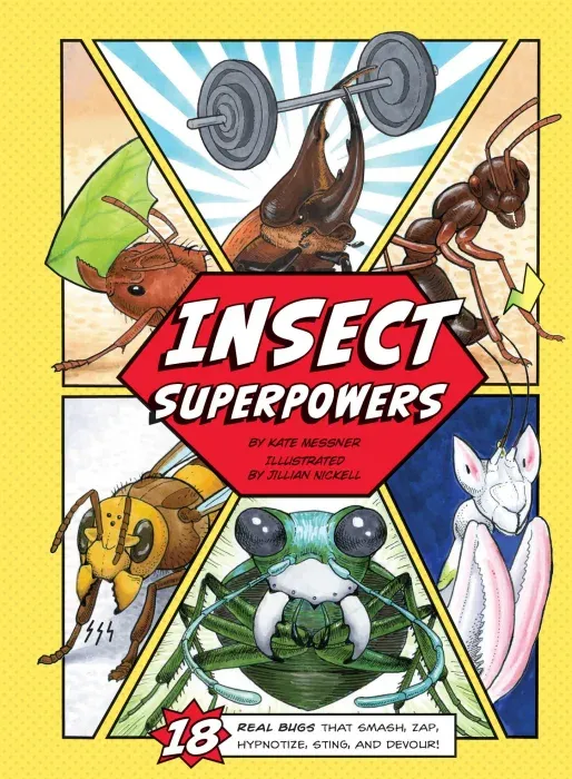 Insect Superpowers: 18 Powerful Bugs That Smash, Zap, Hypnotize, Sting, and Devour!