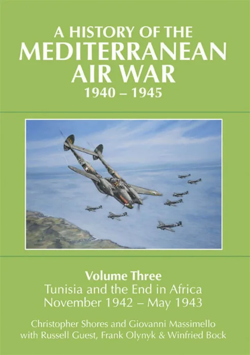 A History of the Mediterranean Air War, 1940–1945: Volume 3: Tunisia and the End in Africa