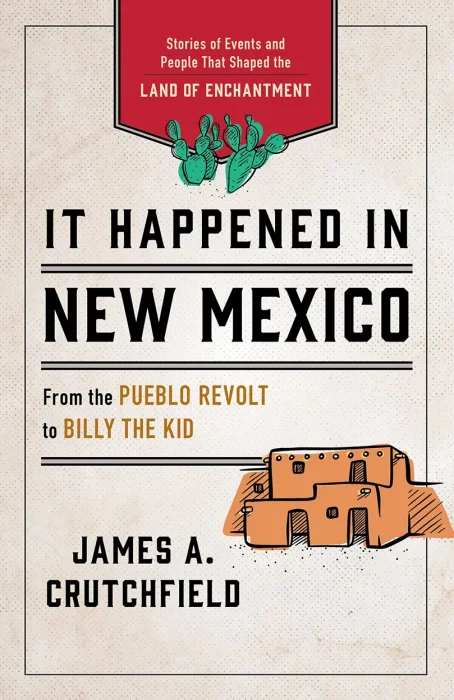 It Happened in New Mexico: Stories of Events and People That Shaped the Land of Enchantment (It Happened In), 3rd Edition