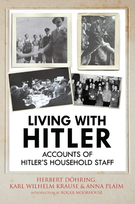 Living with Hitler: Accounts of Hitlers Household Staff