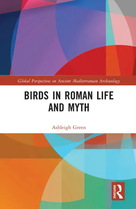 Birds in Roman Life and Myth (Global Perspectives on Ancient Mediterranean Archaeology)