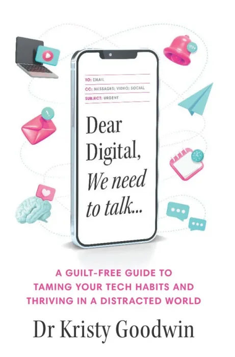 Dear Digital, We need to talk: A guilt-free guide to taming your tech habits and thriving in a distracted world